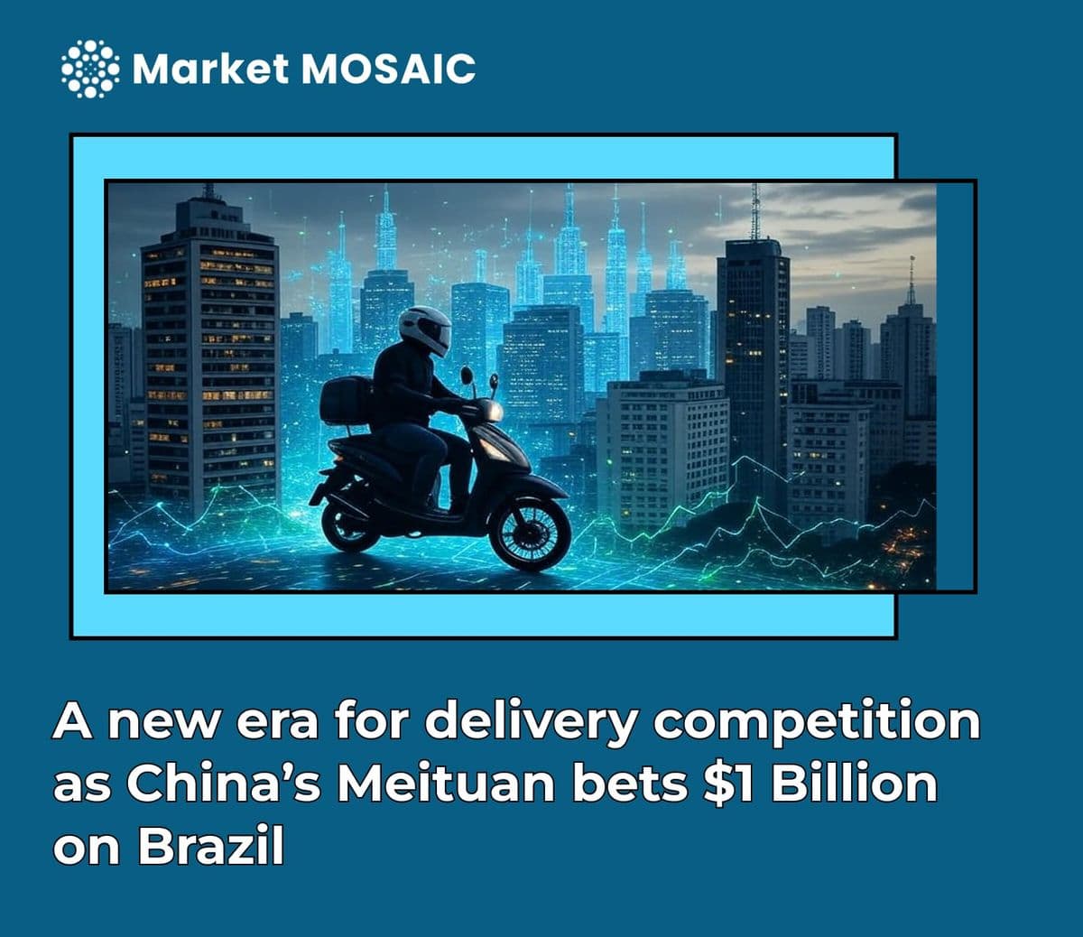 A new era for delivery competition as China's Meituan bets $1 Billion on Brazil