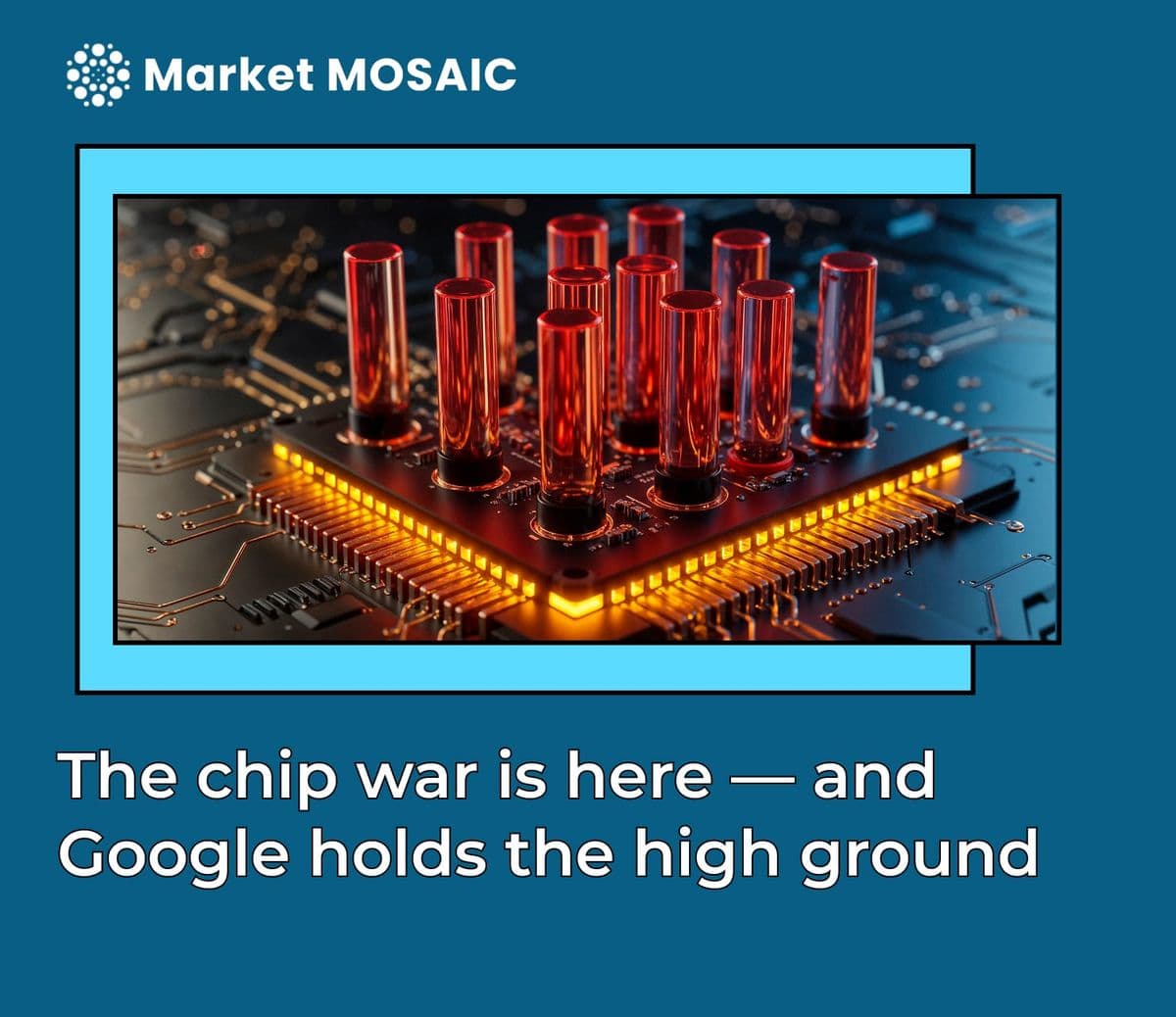 The chip war is here, and Google holds the high ground