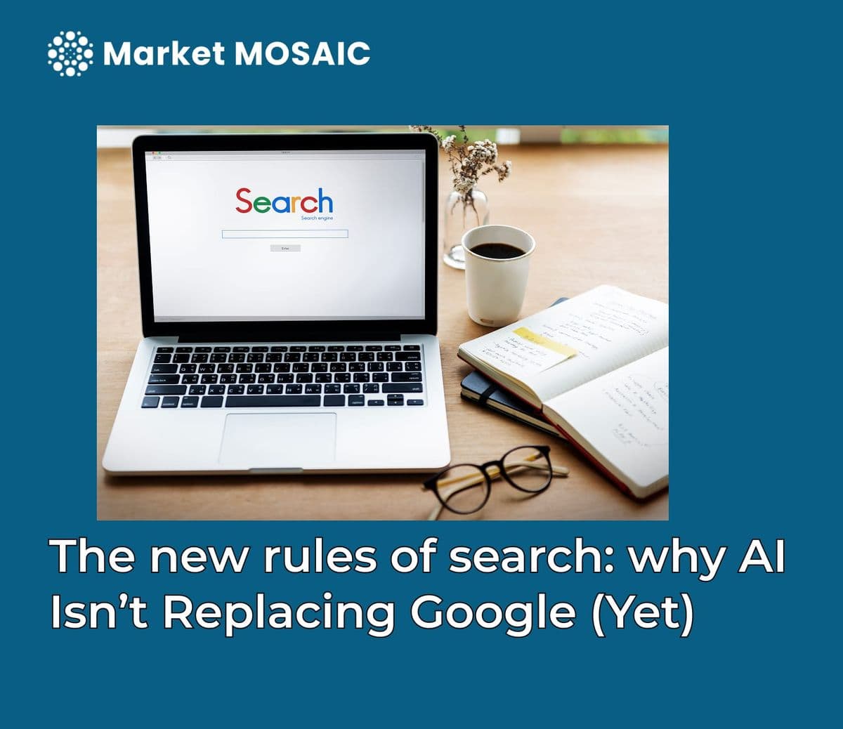 The new rules of search: why AI Isn't Replacing Google (Yet)